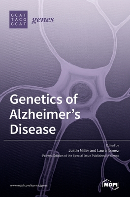 Genetics of Alzheimer's Disease - Ibanez, Laura (Guest editor), and Miller, Justin (Guest editor)