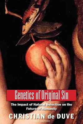 Genetics of Original Sin: The Impact of Natural Selection on the Future of Humanity - de Duve, Christian, and Wilson, Edward Osborne (Foreword by)