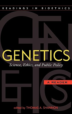 Genetics: Science, Ethics, and Public Policy - Shannon, Thomas A, Attorney-At-Law (Editor), and Aulisio, Mark P (Contributions by), and Baylis, Franoise (Contributions by)