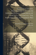 Genetics Today: Proceedings of the XI International Congress of Genetics, The Hague, The Netherlands, September 1963: 1
