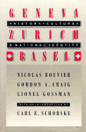 Geneva, Zurich, Basel: History, Culture, and National Identity - Bouvier, Nicolas, and Craig, Gordon A, and Gossman, Lionel