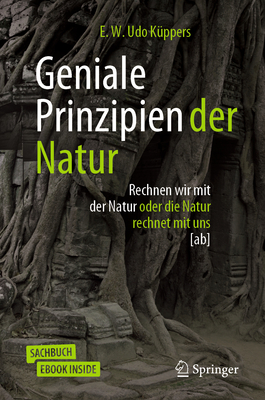 Geniale Prinzipien Der Natur: Rechnen Wir Mit Der Natur Oder Die Natur Rechnet Mit Uns [ab] - K?ppers, E W Udo