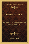 Genius and Faith: Or Poetry and Religion, in Their Mutual Relations