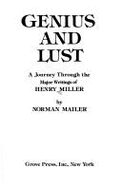 Genius and lust : a journey through the major writings of Henry Miller - Miller, Henry, and Mailer, Norman