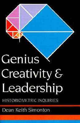 Genius Creativity and Leadership: Historiometric Inquiries - Simonton, Dean Keith, PhD