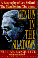 Genius in the Shadows - Lanouette, William, and Stewart, Robert, Dr. (Editor), and Silard, Bela