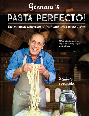 Gennaro's Pasta Perfecto!: The Essential Collection of Fresh and Dried Pasta Dishes - Contaldo, Gennaro