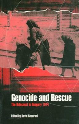 Genocide and Rescue: The Holocaust in Hungary 1944 - Cesarani, David, Prof. (Editor)