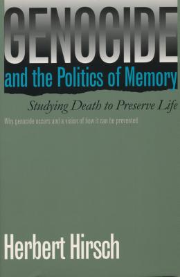 Genocide and the Politics of Memory: Studying Death to Preserve Life - Hirsch, Herbert