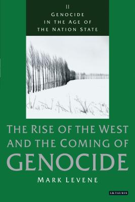 Genocide in the Age of the Nation State: Volume 2: The Rise of the West and the Coming of Genocide - Levene, Mark