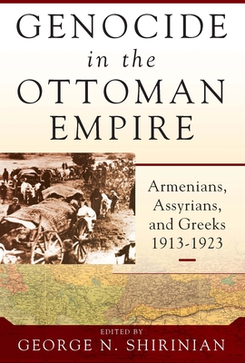 Genocide in the Ottoman Empire: Armenians, Assyrians, and Greeks, 1913-1923 - Shirinian, George N (Editor)