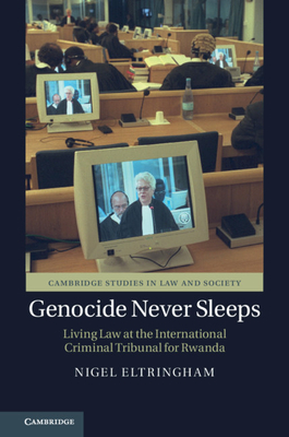 Genocide Never Sleeps: Living Law at the International Criminal Tribunal for Rwanda - Eltringham, Nigel