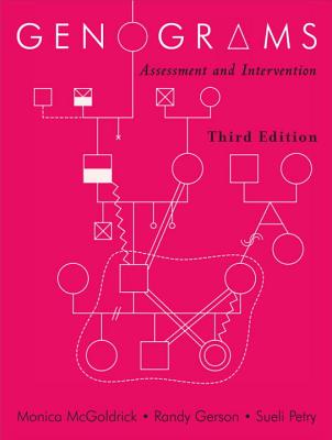 Genograms: Assessment and Intervention - McGoldrick, Monica, MSW, PhD, and Gerson, Randy, Ph.D., and Petry, Sueli