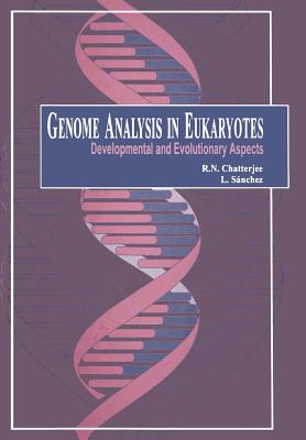 Genome Analysis in Eukaryotes: Developmental and Evolutionary Aspects - Chatterjee, Rabindra N (Editor), and Sanchez, Lucas (Editor)