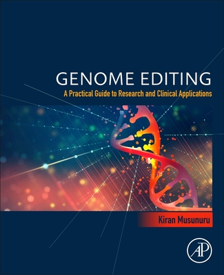 Genome Editing: A Practical Guide to Research and Clinical Applications - Musunuru, Kiran