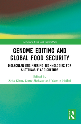 Genome Editing and Global Food Security: Molecular Engineering Technologies for Sustainable Agriculture - Khan, Zeba (Editor), and Shahwar, Durre (Editor), and Heikal, Yasmin (Editor)