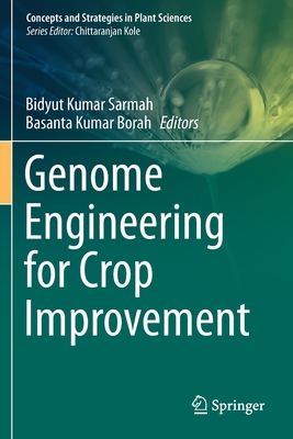 Genome Engineering for Crop Improvement - Sarmah, Bidyut Kumar (Editor), and Borah, Basanta Kumar (Editor)