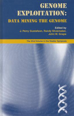Genome Exploitation: Data Mining the Genome - Gustafson, J Perry (Editor), and Shoemaker, Randy (Editor), and Snape, John W (Editor)