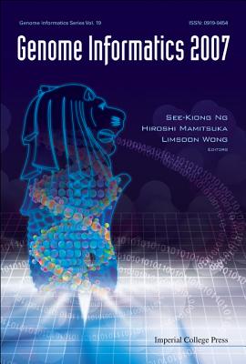 Genome Informatics 2007: Genome Informatics Series Vol. 19 - Proceedings of the 18th International Conference - Wong, Limsoon (Editor), and Ng, See-Kiong (Editor), and Mamitsuka, Hiroshi (Editor)