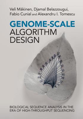 Genome-Scale Algorithm Design: Biological Sequence Analysis in the Era of High-Throughput Sequencing - Mkinen, Veli, and Belazzougui, Djamal, and Cunial, Fabio