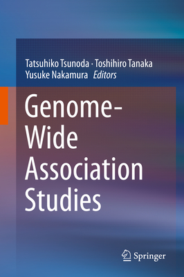 Genome-Wide Association Studies - Tsunoda, Tatsuhiko (Editor), and Tanaka, Toshihiro (Editor), and Nakamura, Yusuke (Editor)