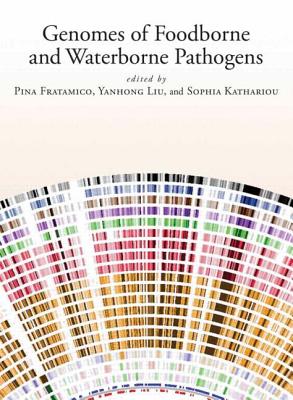 Genomes of Foodborne and Waterborne Pathogens - Fratamico, Pina, Dr. (Editor), and Liu, Yanhong (Editor), and Kathariou, Sophia (Editor)