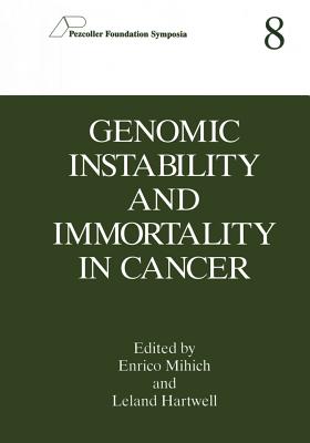 Genomic Instability and Immortality in Cancer - Mihich, Enrico (Editor), and Hartwell, Leland, Dr. (Editor)