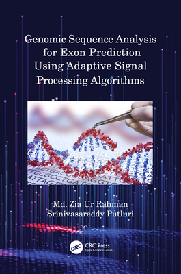 Genomic Sequence Analysis for Exon Prediction Using Adaptive Signal Processing Algorithms - Rahman, MD Zia Ur, and Putluri, Srinivasareddy