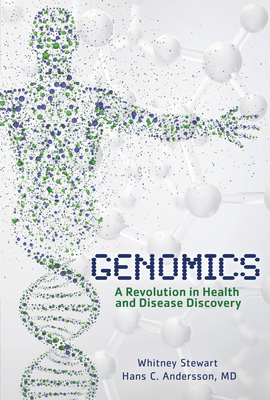 Genomics: A Revolution in Health and Disease Discovery - Andersson, Hans C, and Stewart, Whitney