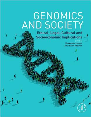 Genomics and Society: Ethical, Legal, Cultural and Socioeconomic Implications - Kumar, Dhavendra (Editor), and Chadwick, Ruth (Editor)