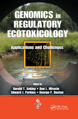 Genomics in Regulatory Ecotoxicology: Applications and Challenges - Ankley, Gerald (Editor), and Miracle, Ann (Editor), and Perkins, Edward J. (Editor)