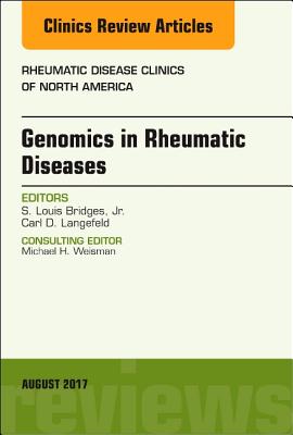 Genomics in Rheumatic Diseases, An Issue of Rheumatic Disease Clinics of North America - Bridges Jr., S. Louis, MD, PhD, and Langefeld, Carl D.