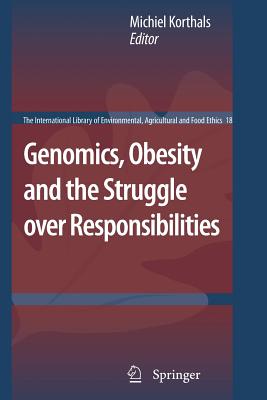 Genomics, Obesity and the Struggle Over Responsibilities - Korthals, Michiel (Editor)