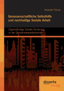 Genossenschaftliche Selbsthilfe Und Nachhaltige Soziale Arbeit: Eigenstandige Soziale Sicherung in Der Gemeinwesenokonomie