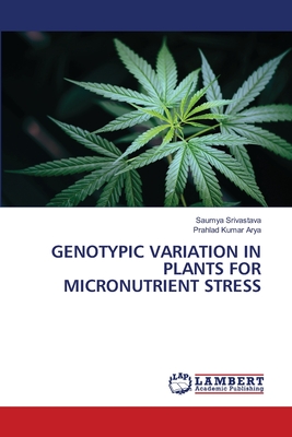 Genotypic Variation in Plants for Micronutrient Stress - Srivastava, Saumya, and Arya, Prahlad Kumar