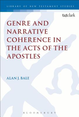 Genre and Narrative Coherence in the Acts of the Apostles - Bale, Alan