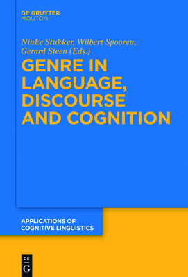 Genre in Language, Discourse and Cognition - Stukker, Ninke (Editor), and Spooren, Wilbert (Editor), and Steen, Gerard (Editor)