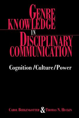 Genre Knowledge in Disciplinary Communication: Cognition/Culture/Power - Berkenkotter, Carol, and Huckin, Thomas N