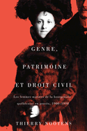 Genre, patrimoine et droit civil: Les femmes maries de la bourgeoisie qubcoise en procs, 1900-1930