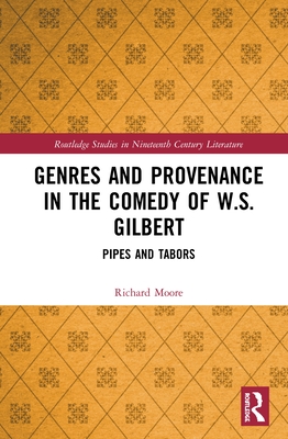 Genres and Provenance in the Comedy of W.S. Gilbert: Pipes and Tabors - Moore, Richard