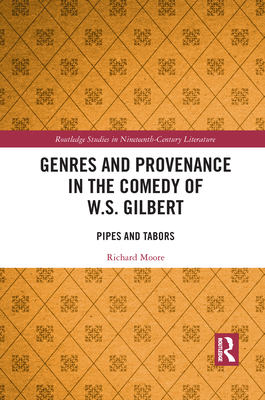 Genres and Provenance in the Comedy of W.S. Gilbert: Pipes and Tabors - Moore, Richard