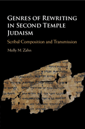 Genres of Rewriting in Second Temple Judaism: Scribal Composition and Transmission
