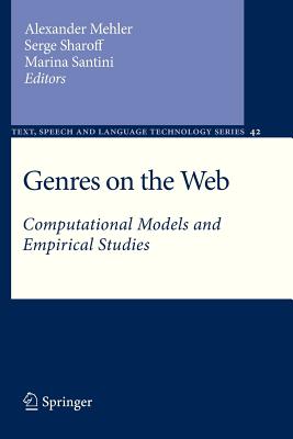 Genres on the Web: Computational Models and Empirical Studies - Mehler, Alexander (Editor), and Sharoff, Serge (Editor), and Santini, Marina (Editor)