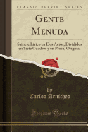 Gente Menuda: Sainete Lrico En DOS Actos, Divididos En Siete Cuadros y En Prosa, Original (Classic Reprint)