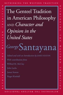Genteel Tradition in American Philosophy and Character and Opinion in the United States - Santayana, George, Professor, and Seaton, James (Editor)
