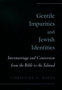 Gentile Impurities and Jewish Identities: Intermarriage and Conversion from the Bible to the Talmud