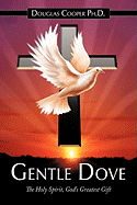 Gentle Dove: The Holy Spirit, God's Greatest Gift