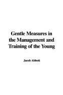 Gentle Measures in the Management and Training of the Young