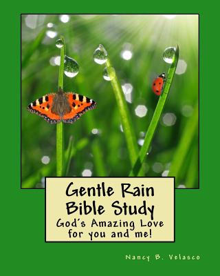 Gentle Rain Bible Study: God's Amazing Love for You and Me! - Velasco, Nancy B