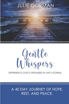 Gentle Whispers: Experience God's Promises In Life's Storms. - Gorman, Greg (Editor), and Gorman, Julie